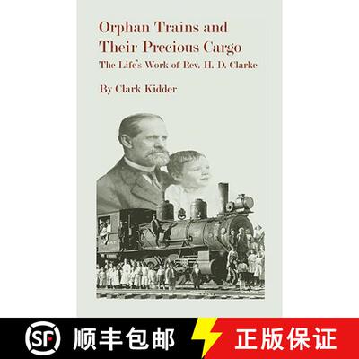 【3-4周达】Orphan Trains and Their Precious Cargo: The Life's Work of Rev. H. D. Clarke [9780788417559]
