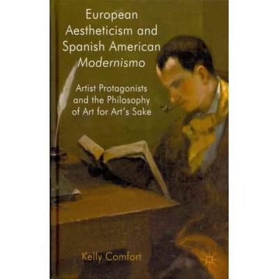 【4周达】European Aestheticism and Spanish American Modernismo: Artist Protagonists and the Philosoph... [9780230278097]