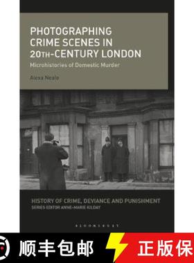 预订 Photographing Crime Scenes in Twentieth-Century London: Microhistories of Domestic Murder [9781350089419]