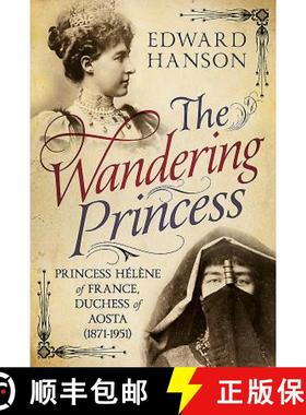 【3-4周达】The Wandering Princess: Princess Hélène of France, Duchess of Aosta (1871-1951) [9781781555927]