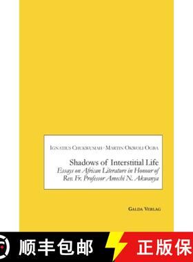 【3-4周达】Shadows of Interstitial Life: Essays on African Literature in Honour of Rev. Fr. Professor... [9783962031695]