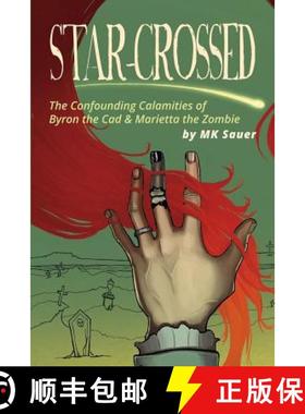 预订 Star-Crossed: The Confounding Calamities of Byron the Cad and Marietta the Zombie [9780996957816]