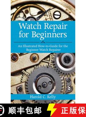 【3-4周达】Watch Repair for Beginners: An Illustrated How-To Guide for the Beginner Watch Repairer [9781616083731]