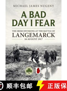 【3-4周达】A Bad Day, I Fear: The Irish Divisions at the Battle of Langemarck, 16 August 1917 [9781804513262]