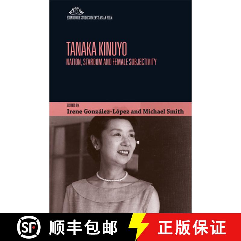 【3-4周达】Tanaka Kinuyo: Nation, Stardom and Female Subjectivity [9781474409698]