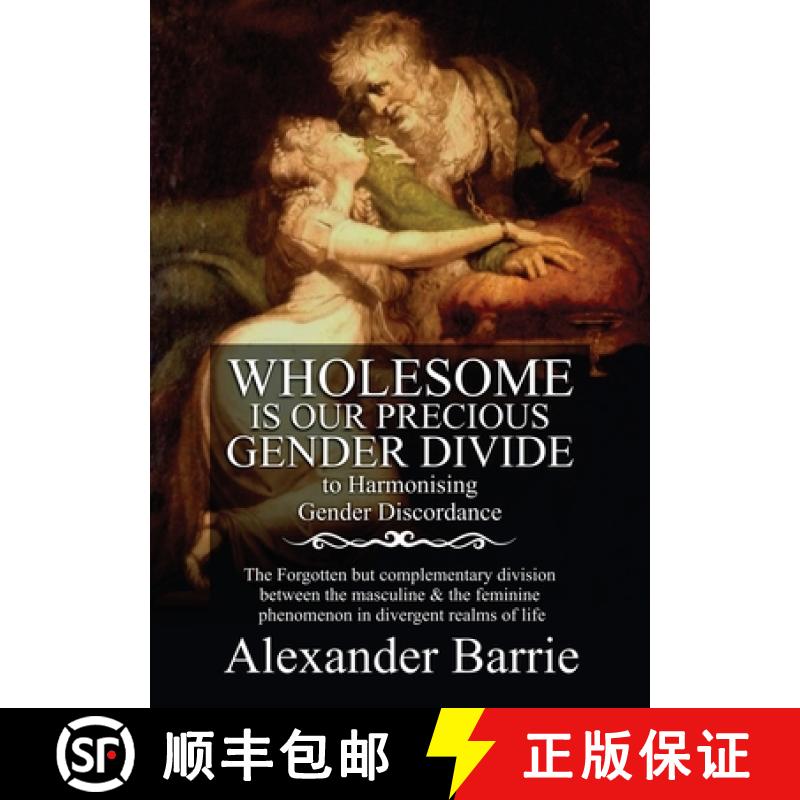 【3-4周达】Wholesome Is Our Precious Gender Divide: The Forgotten but Complementary Division Between ... [9798893560619]