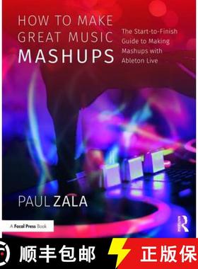 【3-4周达】How to Make Great Music Mashups : The Start-to-Finish Guide to Making Mashups with Ableton... [9781138092785]