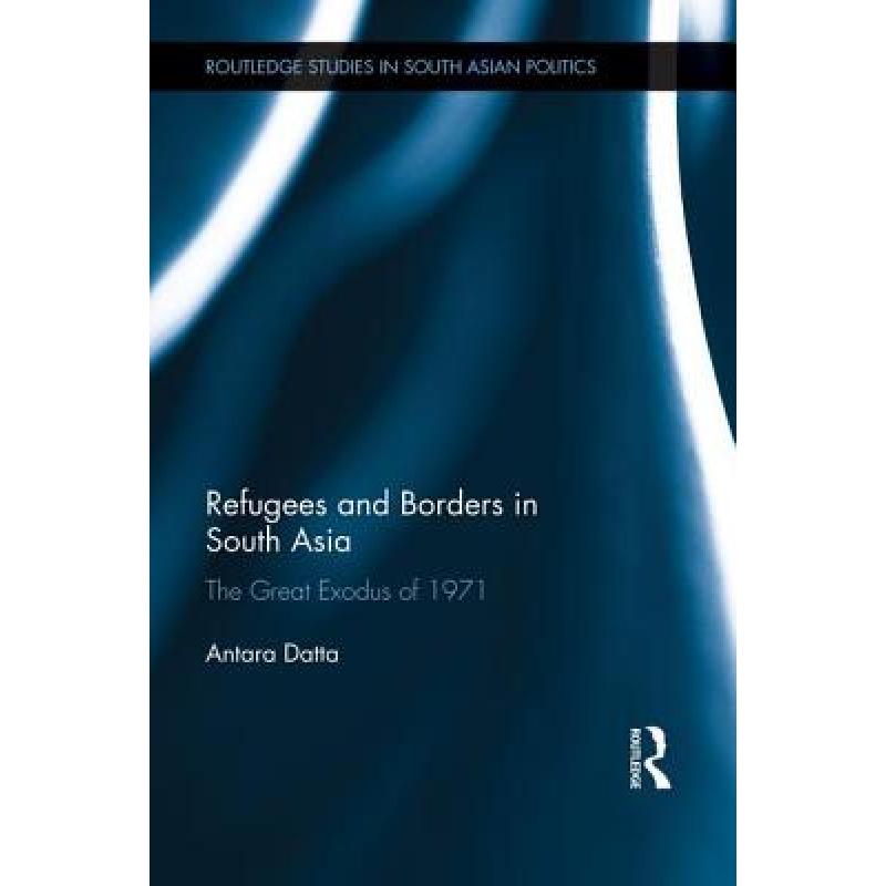 【4周达】Refugees and Borders in South Asia: The Great Exodus of 1971[9781138948433]-封面