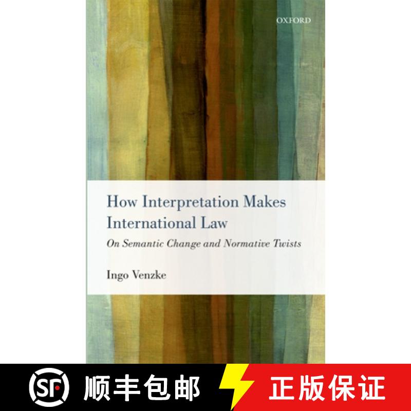 【3-4周达】How Interpretation Makes International Law: On Semantic Change and Normative Twists [9780199657674]