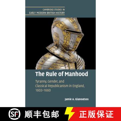 【3-4周达】精装 The Rule of Manhood: Tyranny, Gender, and Classical Republicanism in England, 1603-1660 [9781108478830]
