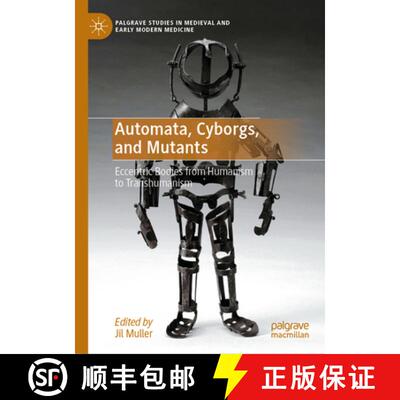 【3-4周达】Automata, Cyborgs, and Mutants: Eccentric Bodies from Humanism to Transhumanism [9783031932007]