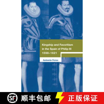 【3-4周达】精装 Kingship and Favoritism in the Spain of Philip III, 1598–1621: - Kingship and Favori... [9780521561136]
