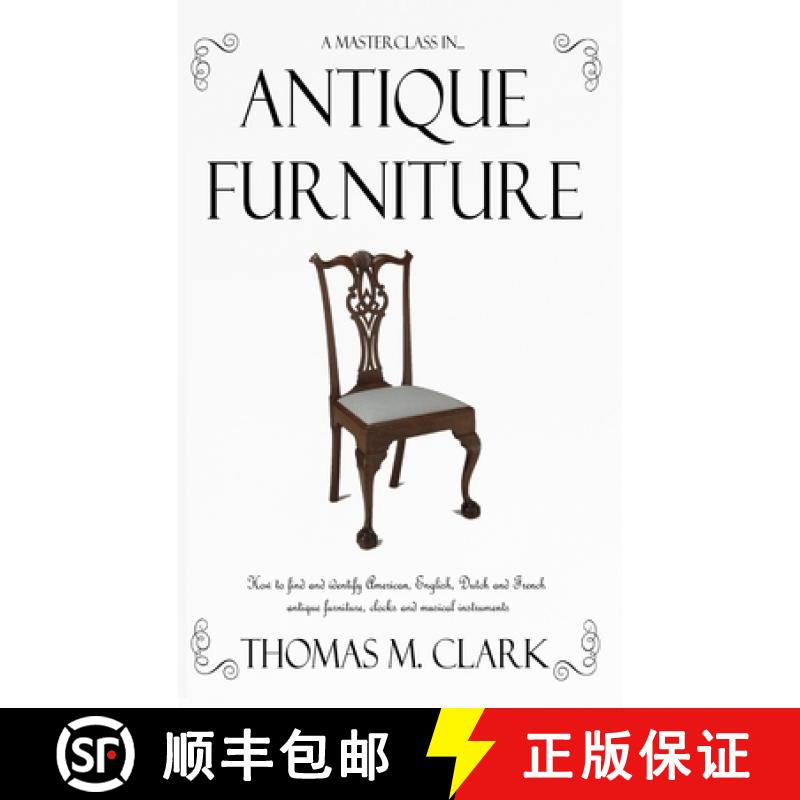 【3-4周达】Masterclass in Antique Furniture: How to find and identify American, English, Dutch and Fr... [9781387764242]
