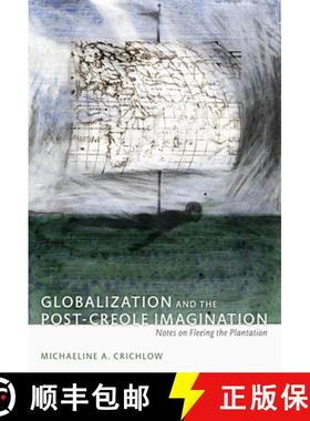 【3-4周达】Globalization and the Post-Creole Imagination: Notes on Fleeing the Plantation [9780822344414]