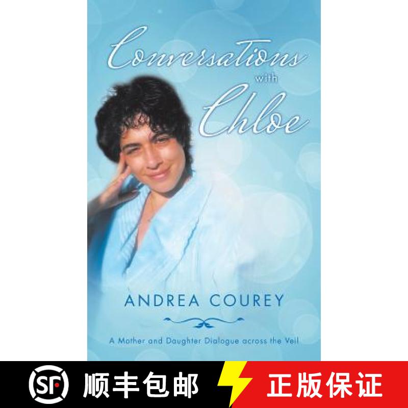 【3-4周达】Conversations with Chloe: A Mother and Daughter Dialogue across the Veil [9781504372398]