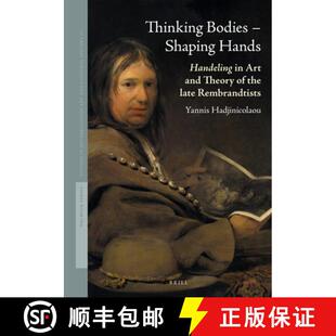 预订 Thinking Bodies - Shaping Hands: Handeling in Art and Theory of the Late Rembrandtists [9789004353848]
