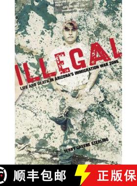 【3-4周达】Illegal : Life And Death In Arizona's Immigration War Zone [9781599218618]