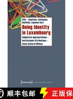 【3-4周达】Doing Identity in Luxembourg: Subjective Appropriations -- Institutional Attributions -- S... [9783837616675]