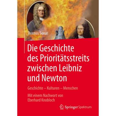 【4周达】Die Geschichte Des Prioritätsstreits Zwischen Leibniz and Newton: Geschichte - Kulturen - M... [9783662488614]