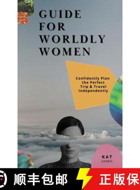 【3-4周达】Guide for Worldy Women: Confidently Plan the Perfect Trip & Travel Independently [9798868995187]