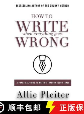 【3-4周达】How to WRITE When Everything Goes WRONG: A Practical Guide to Writing Through Tough Times [9780997298260]