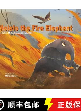 【3-4周达】Molelo the Fire Elephant: Moleo the baby elephant gets caught up in an African Bush Fire a... [9781939871787]