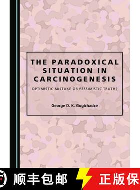 预订 The Paradoxical Situation in Carcinogenesis : Optimistic Mistake or Pessimistic Truth? [9781527541528]