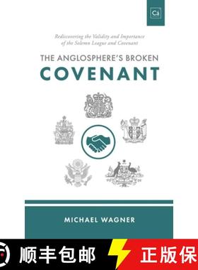 预订 The Anglosphere's Broken Covenant: Rediscovering the Validity and Importance of the Solemn Leagu... [9781990771163]