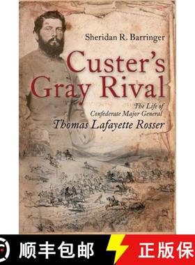 预订 Custer's Gray Rival: The Life of Confederate Major General Thomas Lafayette Rosser [9781945602085]