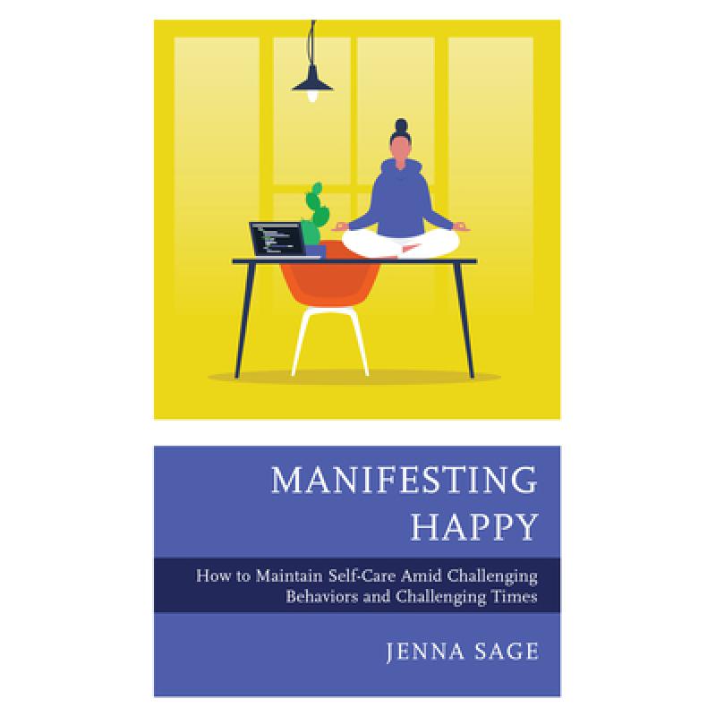 【4周达】Manifesting Happy : How to Maintain Self-Care Amid Challenging Behaviors and Challenging Times [9781475856743] 书籍/杂志/报纸 科学技术类原版书 原图主图