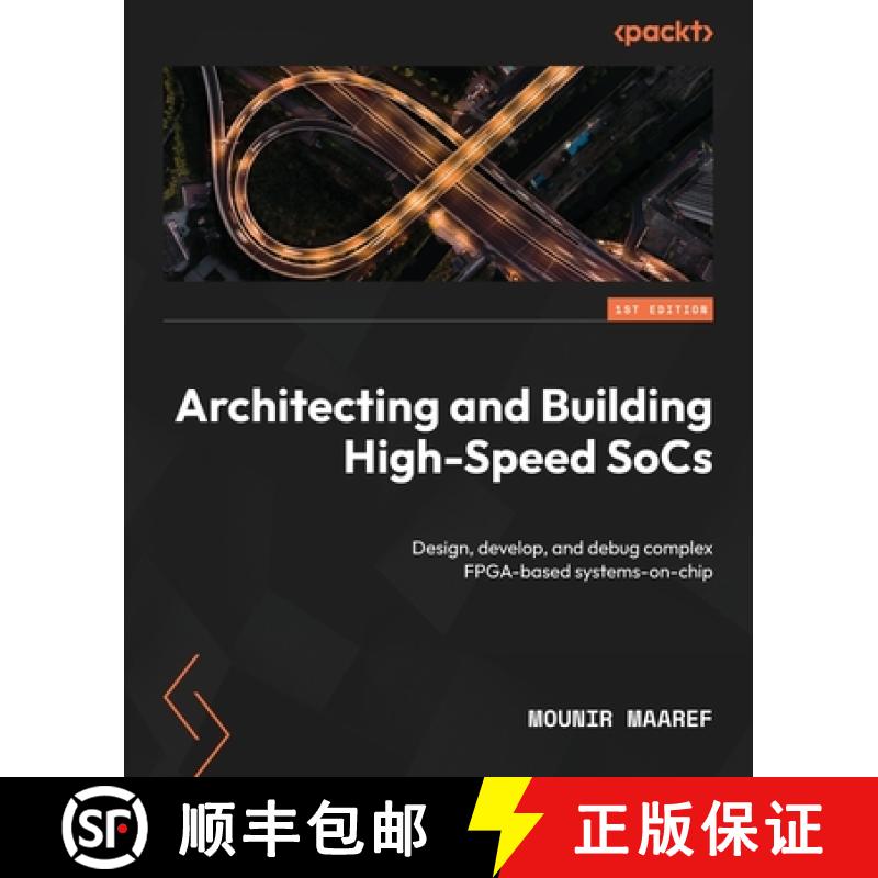 预订 Architecting and Building High-Speed SoCs: Design, develop, and debug complex FPGA-based systems... [9781801810999]