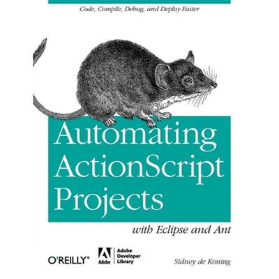 【4周达】Automating ActionScript Projects with Eclipse and Ant: Code, Compile, Debug and Deploy Faster [9781449307738]