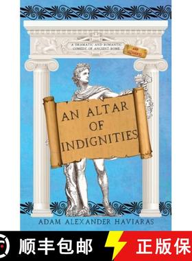 预订 An Altar of Indignities: A Dramatic and Romantic Comedy of Ancient Rome and Athens [9781988309729]
