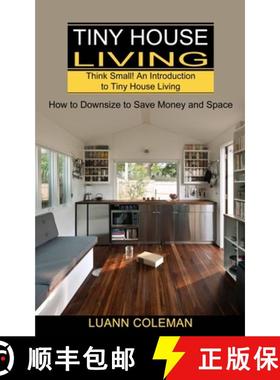 预订 Tiny House: Think Small! An Introduction to Tiny House Living (How to Downsize to Save Money and... [9781990373039]