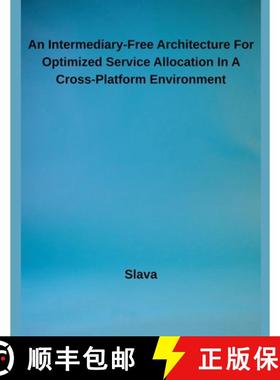 【3-4周达】An Intermediary-Free Architecture For Optimized Service Allocation In A Cross-Platform Env... [9798231799053]