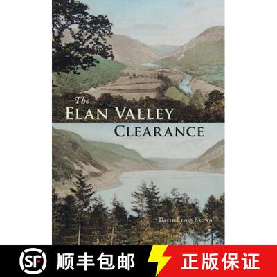 【3-4周达】Elan Valley Clearance: The Fate of the People and Places Affected by the 1892 Elan Valley ... [9781910839362]