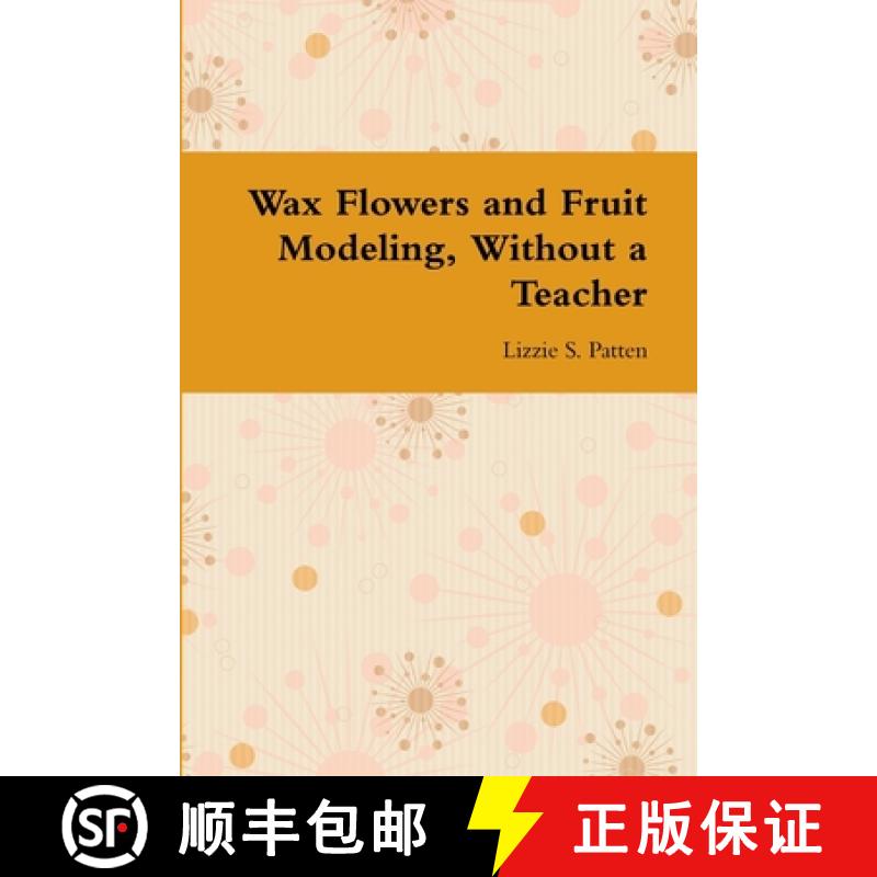 【2-3周达】Wax Flowers and Fruit Modeling, Without a Teacher [9781300264606]
