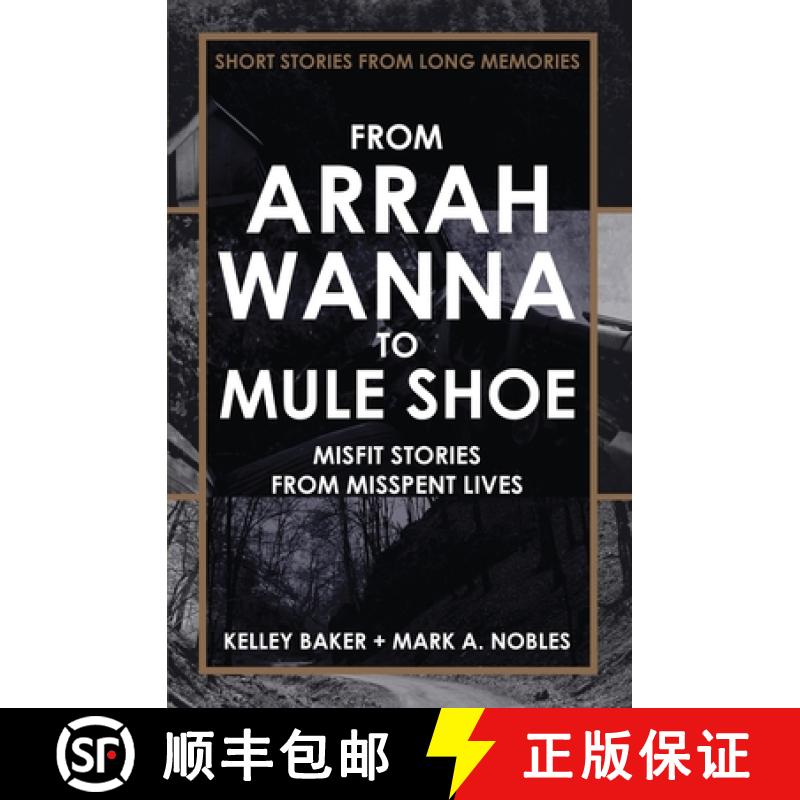 【2-3周达】FROM ARRAH WANNA TO MULE SHOE: MISFIT STORIES FROM MISSPENT LIVES [9780578612355]