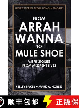 【3-4周达】From Arrah Wanna to Mule Shoe: Misfit Stories from Misspent Lives [9780578612355]