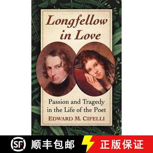 【3-4周达】Longfellow in Love : Passion and Tragedy in the Life of the Poet [9781476675053]