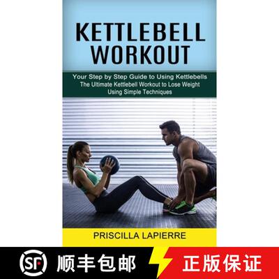 【3-4周达】Kettlebell Workout: Your Step by Step Guide to Using Kettlebells (The Ultimate Kettlebell ... [9781774852422]
