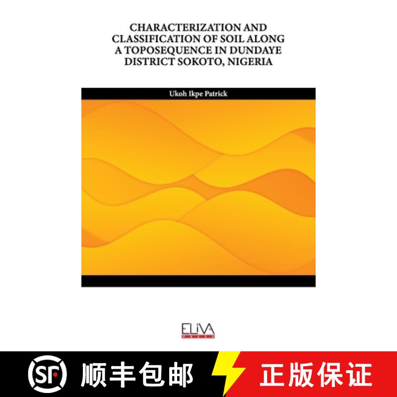 【2-3周达】CHARACTERIZATION AND CLASSIFICATION OF SOIL ALONG A TOPOSEQUENCE IN DUNDAYE DISTRICT SOKOT... [9789994983308]