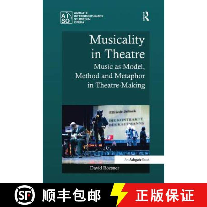 【3-4周达】Musicality in Theatre: Music as Model, Method and Metaphor in Theatre-Making [9781138248380]
