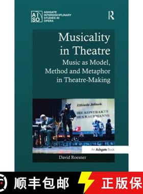 【3-4周达】Musicality in Theatre: Music as Model, Method and Metaphor in Theatre-Making [9781138248380]