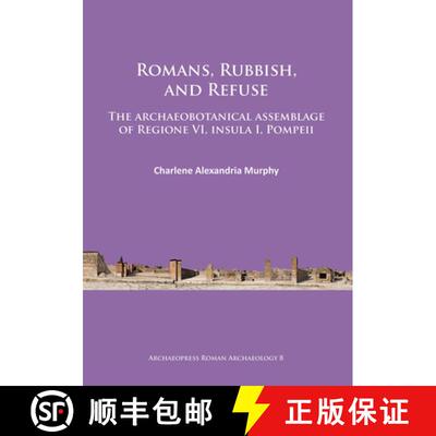 【3-4周达】Romans, Rubbish, and Refuse: The Archaeobotanical Assemblage of Regione VI, Insula I, Pompeii [9781784911157]