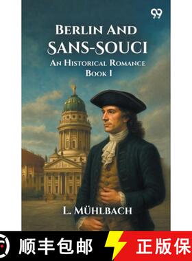 【3-4周达】Berlin And Sans-SouciOr, Frederick The Great And His Friends An Historical Romance Book I ... [9789371137546]