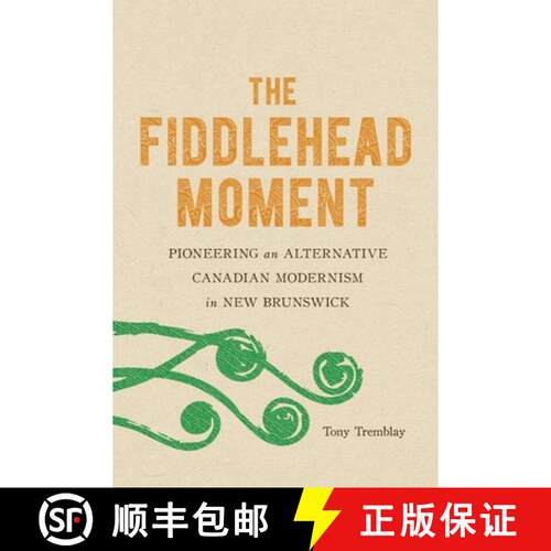 预订 The Fiddlehead Moment – Pioneering an Alternative Canadian Modernism in New Brunswick [9780773559080]