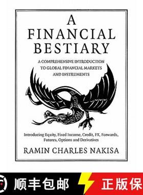 【3-4周达】Financial Bestiary: Introducing Equity, Fixed Income, Credit, FX, Forwards, Futures, Optio... [9780956663504]