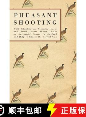 【3-4周达】Pheasant Shooting - With Chapters on Planning Large and Small Covert Shoots, Notes on Succ... [9781447432081]