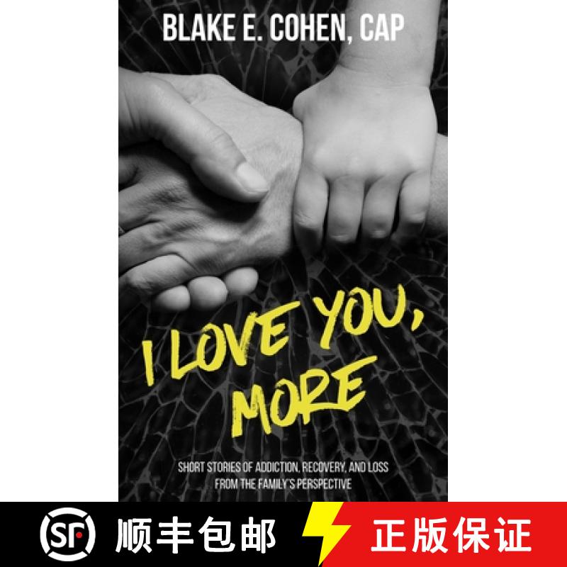【2-3周达】I Love You, More: Short Stories of Addiction, Recovery, and Loss From the Family's Perspec... [9780578509129]